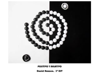 POSITIVO Y NEGATIVO Daniel Bazaco.  3º DIV 