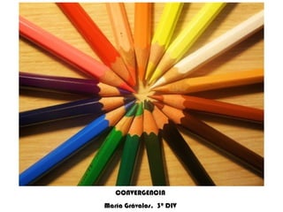 CONVERGENCIA María Grávalos.  3º DIV 