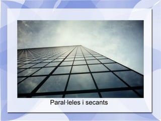 Paral·leles i secants 