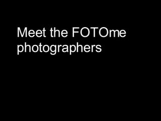 Meet the FOTOme photographers 