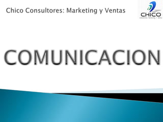 Chico Consultores: Marketing y VentasCOMUNICACION