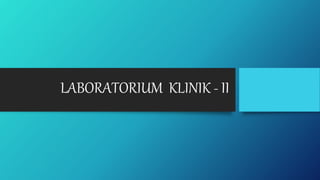 LABORATORIUM KLINIK - II
 