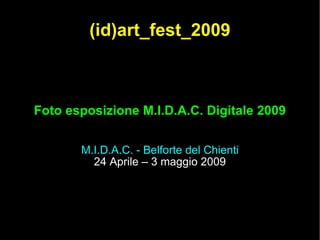 (id)art_fest_2009 Foto esposizione M.I.D.A.C. Digitale 2009 M.I.D.A.C. - Belforte del Chienti 24 Aprile – 3 maggio 2009 