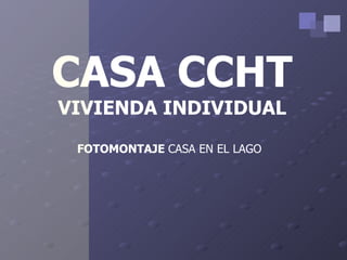 CASA CCHT VIVIENDA INDIVIDUAL FOTOMONTAJE  CASA EN EL LAGO 