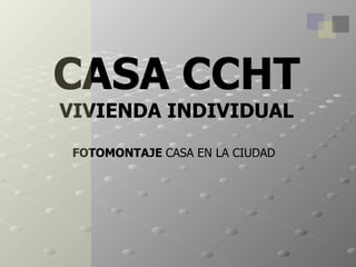 CASA CCHT VIVIENDA INDIVIDUAL FOTOMONTAJE  CASA EN LA CIUDAD 