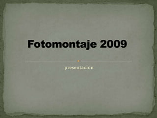 Fotomontaje 2009 presentacion 