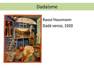 Dadaísme
• Raoul Hausmann
• Dadá vence, 1920
 