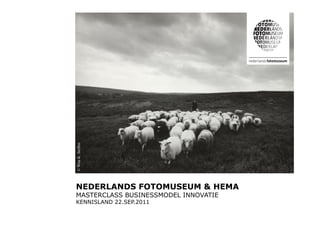 © Wim K. Steffen




NEDERLANDS FOTOMUSEUM & HEMA
MASTERCLASS BUSINESSMODEL INNOVATIE
KENNISLAND 22.SEP.2011
 