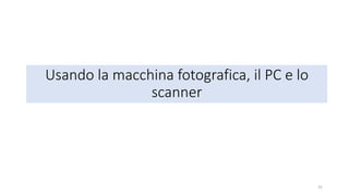 Esercizio
• Installa la app Google scan
• Scatta nuove foto e scannerizza vecchie foto
• Trasferisci le foto scannerizzate da Google scan a Galleria / Foto
• Cancella le foto da buttare
• Correggi le foto da correggere con raddrizza e ritaglia
• Organizza le foto in album, crea almeno un album condiviso
• Cerca le foto sulla base della data, di luoghi e di oggetti contenuti
nella foto stessa
• Condividi foto e album, anche in modo partecipativo (album condivisi)
31
 