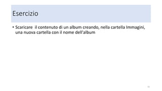 Esercizio
• Scarica e installa Google foto backup
• https://photos.google.com/apps?hl=it
• Configura Google foto backup come suggerito
• Collega una macchina fotografica con "molte" foto dentro
• Stoppa il backup, fai ripartire il backup, accedi a google foto
• Organizza le foto in uno o più album
• Modifica le foto che vuoi con ritaglia e raddrizza
• Condividi l'album
• Sul PC, copia o taglia le foto presenti in "immagini/google photos backup" e
trasferiscile in altre cartelle per la loro archiviazione finale
43
 