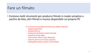 Musica
• A parte i servizi di acquisto musica, la musica può essere estratta dai
filmati di YouTube che di fatto costituiscono uno delle più grosse
collezioni musicali in rete, anche se non sempre di qualità controllata
• Molti servizi consentono l'estrazione della musica dai filmati YouTube
• Noi consigliamo per la sua semplicità, potenza e sicurezza
convert2mp3 (non è un programma, è un sito)
http://convert2mp3.net/en/index.php
44
 