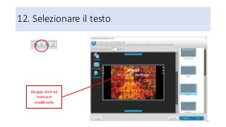 12. Selezionare il testo
95
Doppio click sul
testo per
modificarlo
 