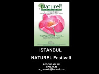 İSTANBUL  NATUREL Festivali FOTOĞRAFLAR CAN AKIN [email_address] 