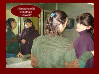 ¿No pensarás subirlas a Internet? 