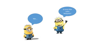 Já ouviu falar
sobre
Netiqueta?
Não....

 