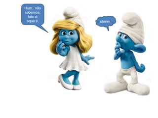 Hum.. não
sabemos,
fala ai
oque é.

uhmm

 