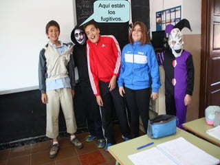 Aquí están
los
fugitivos.
 