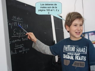 Los deberes de
mates son de la
página 183 el 1, 2 y
3
 