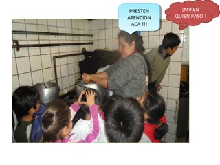 ¡MIREN 
QUIEN PASO ! 
PRESTEN 
ATENCION 
ACA !!! 
PRESTEN 
ATENCION 
ACA !!! 
 