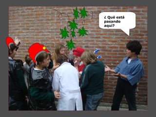 ¿ Qué está
pasando
aquí?
 