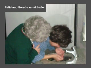 Feliciano lloraba en el baño
 