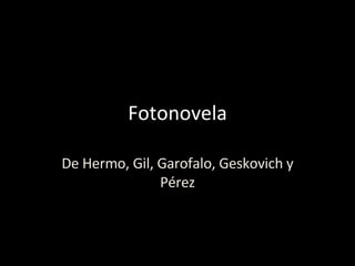 Fotonovela De Hermo, Gil, Garofalo, Geskovich y Pérez 