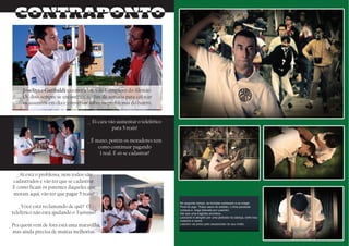 _ Ei cara vão aumentar o teleférico
para 5 reais!
_ É mano, porém os moradores tem
como continuar pagando
1 real. É só se cadastrar!
TORCIDA 02
Joselito e Garibaldi são moradores do Complexo do Alemão.
Os dois sempre se encontram no ﬁm de semana para colocar
os assuntos em dia e conversar sobre os problemas do bairro.
_ Aí está o problema, nem todos são
cadastrados e vão ter que se cadastrar.
E como ﬁcam os parentes daqueles que
moram aqui, vão ter que pagar 5 reais?
_ Você está reclamando de quê? O
teleférico não está ajudando o Turismo?
_ Pra quem vem de fora está uma maravilha,
mas ainda precisa de muitas melhorias.
 