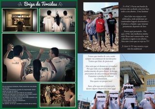 _ Temos que mudar de cara, senão
sempre vai continuar do mesmo jeito.
Temos que falar, de protestar.
_ Mas será que só denunciar irá mudar?
Por que toda esta realidade já é de
conhecimento do povo daqui. Acho que
precisamos de uma revolução cultural.
Fomentar a produção cultural
na comunidade.
Mas quem vai propor isso?
_ Bem, acho que nós já temos pelo
menos alguns dispostos a isso aqui!
_ E o PAC,? Ficou um bando de
terreno não acabado com esse lixo
todo a céu aberto,. Uma lástima!
_ Sem falar nos espaços não
utilizados, onde poderiam ser
construídos lugares destinados a
Cultura e a Saúde e que viraram
justamente depósito de lixo.
_ Estou aqui pensando... Por
que o PAC não melhorou minha
vida? Ruas mal conservadas, sem
calçadas e esgoto à céu aberto...
_ Mas não é isso que eu vejo na TV!
_ É claro! A TV não mostra o que
não dá audiência!
 