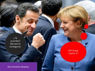 ¿ Te
  acuerdas?
  Dije que te
 conseguiría.
                       Oh! Si que
                       macho !!!




Dos semanas despúes.
 