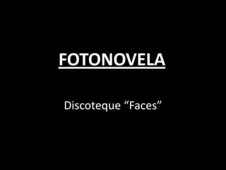 FOTONOVELA Discoteque “Faces” 