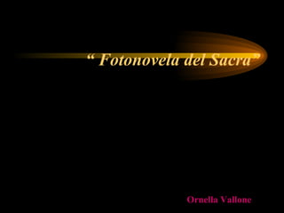 “  Fotonovela del Sacra”   Ornella Vallone   