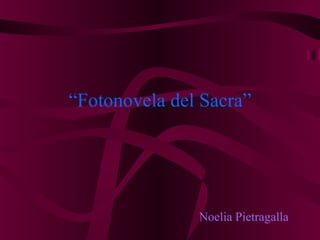 “ Fotonovela del Sacra” Noelia Pietragalla  