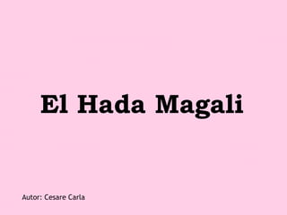 El Hada Magali Autor: Cesare Carla 