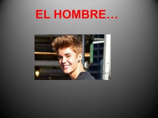 EL HOMBRE…
 
