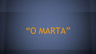 “O MARTA”
 