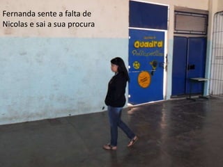 Fernanda sente a falta de
Nicolas e sai a sua procura

 