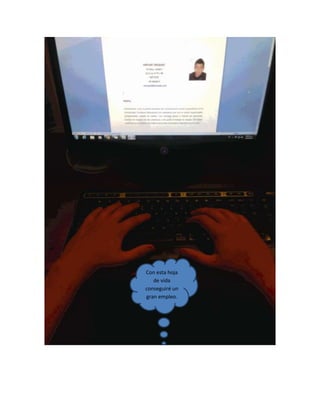 Con esta hoja
de vida
conseguiré un
gran empleo.
 