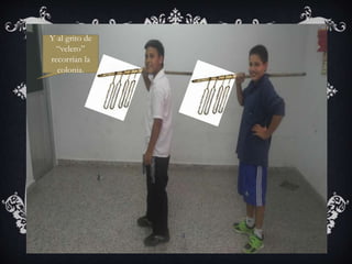 Y al grito de
“velero”
recorrían la
colonia.
 