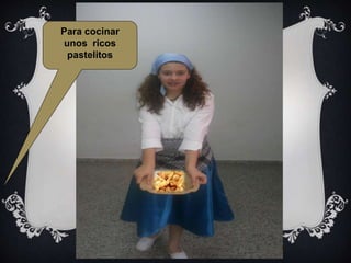 Para cocinar
unos ricos
pastelitos
 