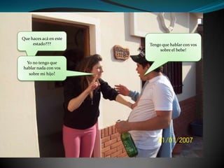 Que haces acá en este estado???Tengo que hablar con vos sobre el bebe!Yo no tengo que hablar nada con vos sobre mi hijo!