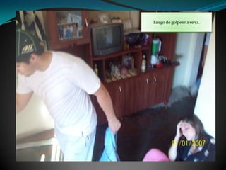 Luego de golpearla se va.