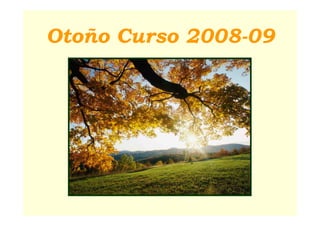 Otoño Curso 2008-09
 