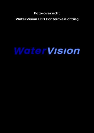 Foto-overzicht
WaterVision LED Fonteinverlichting
 