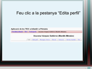 Feu clic a la pestanya “Edita perfil” 