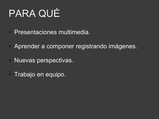 Para quéPresentaciones multimedia.