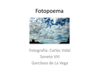 Fotopoema




Fotografía: Carlos Vidal
      Soneto VIII
 Garcilaso de La Vega
 