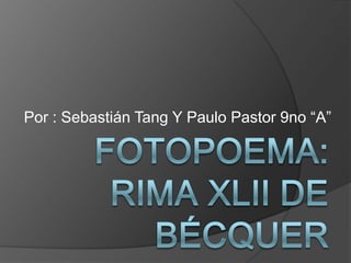 Por : Sebastián Tang Y Paulo Pastor 9no “A”
 