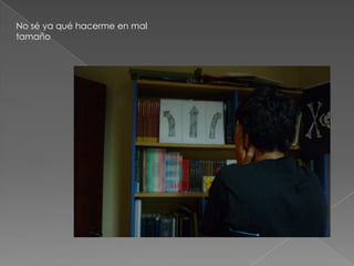 No sé ya qué hacerme en mal tamaño