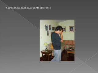 Y ansí ando en lo que siento diferente