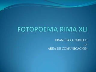 FRANCISCO CADILLO
                    9ª
AREA DE COMUNICACION
 